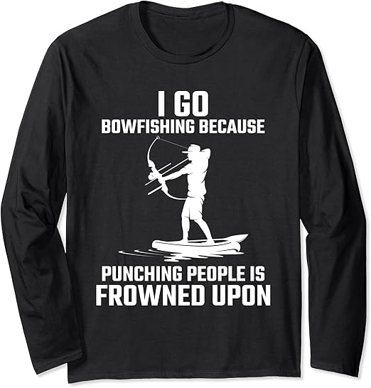 Funny Bowfishing Quote Bow Fish Hunting Long Sleeve TShirt